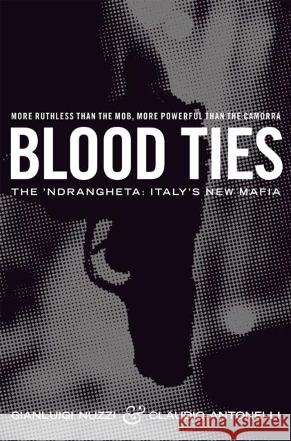 Blood Ties: The Calabrian Mafia Antonelli, Claudio 9781509853809 Pan Macmillan