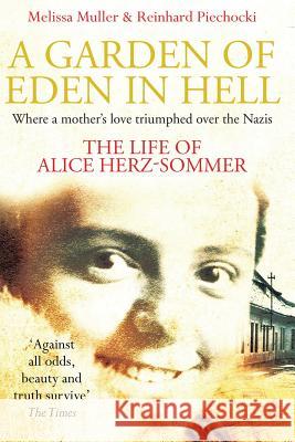 A Garden of Eden in Hell: The Life of Alice Herz-Sommer Melissa Muller Reinhard Piechocki 9781509853861