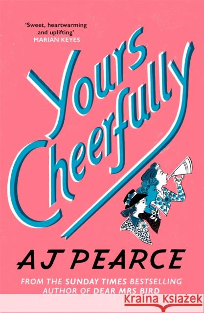 Yours Cheerfully: an inspirational story of wartime friendship from the author of Dear Mrs Bird AJ Pearce 9781509853960