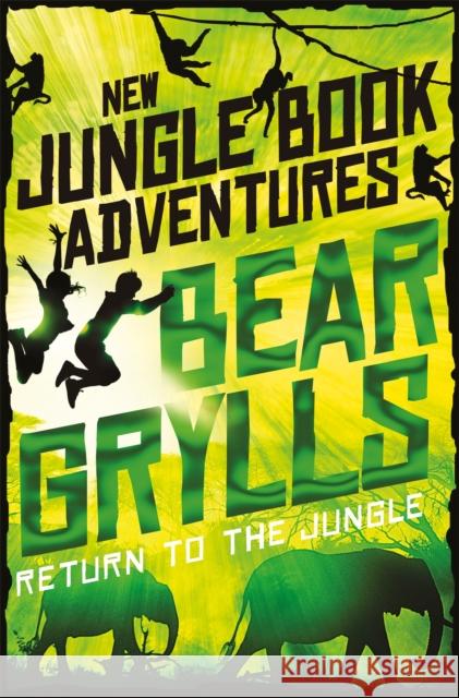 Return to the Jungle Bear Grylls 9781509854226