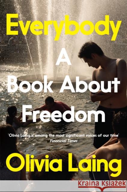 Everybody: A Book About Freedom Olivia Laing 9781509857128