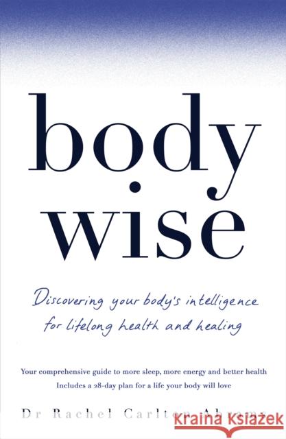 BodyWise: Discovering Your Body's Intelligence for Lifelong Health and Healing Dr Rachel Carlton Abrams 9781509857951