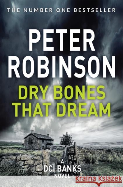 Dry Bones That Dream: The 7th novel in the number one bestselling Inspector Alan Banks crime series Peter Robinson 9781509859115