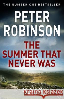 The Summer That Never Was: The 13th novel in the number one bestselling Inspector Alan Banks crime series Peter Robinson 9781509859979