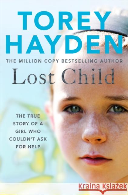 Lost Child: The True Story of a Girl who Couldn't Ask for Help Torey Hayden   9781509864485 Bluebird