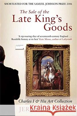 The Sale of the Late King's Goods: Charles I and His Art Collection Brotton, Jerry 9781509865277