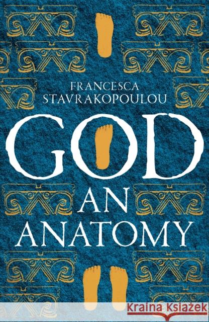 God: An Anatomy - As heard on Radio 4 Francesca Stavrakopoulou 9781509867332 Pan Macmillan