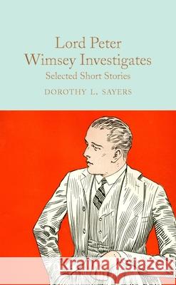 Lord Peter Wimsey Investigates: Selected Short Stories Dorothy L. Sayers David Stuart Davies  9781509868643 Pan Macmillan
