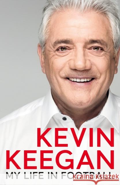 My Life in Football - The Autobiography Kevin Keegan 9781509877201 Pan MacMillan