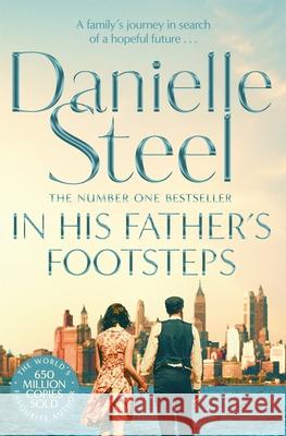 In His Father's Footsteps: A Sweeping Story Of Survival, Courage And Ambition Spanning Three Generations Danielle Steel 9781509877591 Pan Macmillan