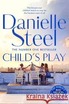 Child's Play: An Unforgettable Family Drama From The Billion Copy Bestseller Danielle Steel 9781509878031 Pan Macmillan