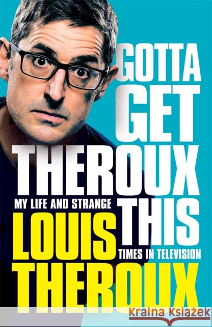 Gotta Get Theroux This Theroux, Louis 9781509880386