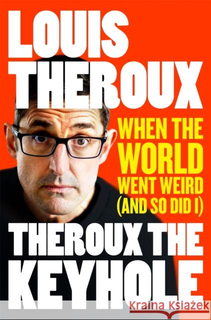 Theroux The Keyhole: When the world went weird (and so did I) THEROUX  LOUIS 9781509880454