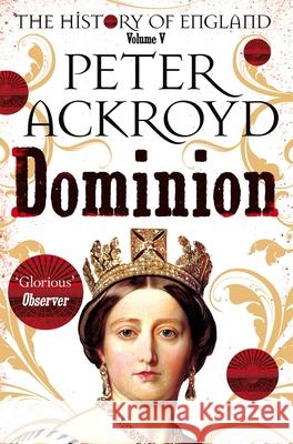Dominion: The History of England Volume V Peter Ackroyd 9781509881321 Pan Macmillan