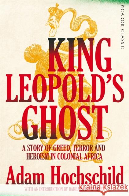 King Leopold's Ghost: A Story of Greed, Terror and Heroism in Colonial Africa Adam Hochschild Barbara Kingsolver  9781509882205