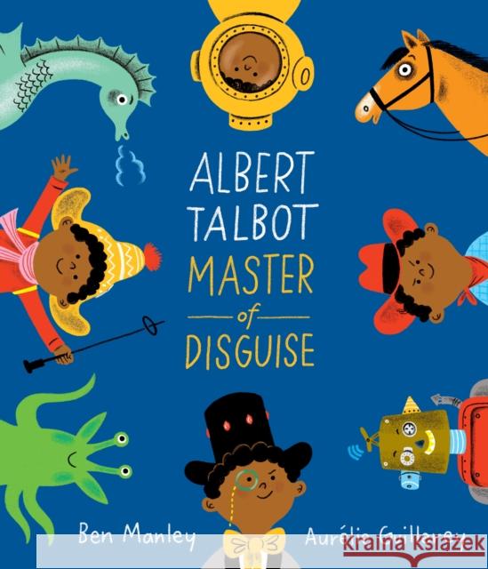 Albert Talbot: Master of Disguise Ben Manley 9781509882243 Pan Macmillan