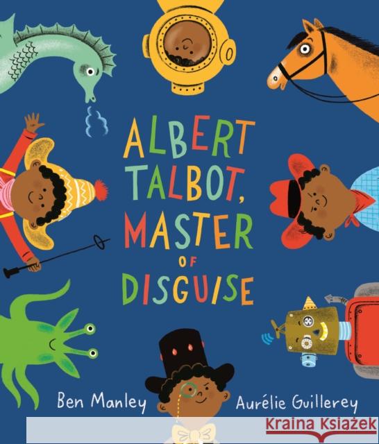 Albert Talbot: Master of Disguise Ben Manley 9781509882250 Pan Macmillan