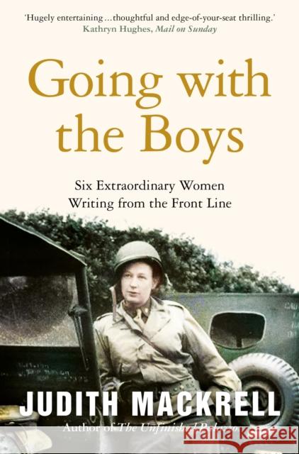 Going with the Boys: Six Extraordinary Women Writing from the Front Line Mackrell, Judith 9781509882977 Pan Macmillan