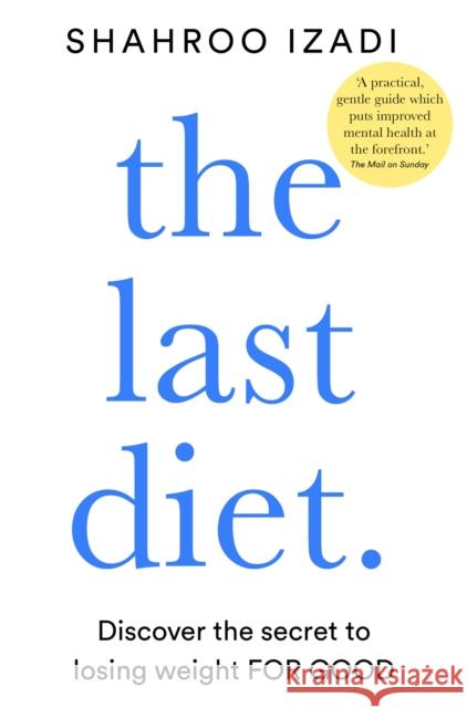 The Last Diet: Discover the Secret to Losing Weight – For Good Shahroo Izadi 9781509883387