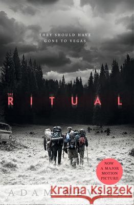 The Ritual: An Unsettling, Spine-Chilling Thriller, Now a Major Film Adam Nevill 9781509883448