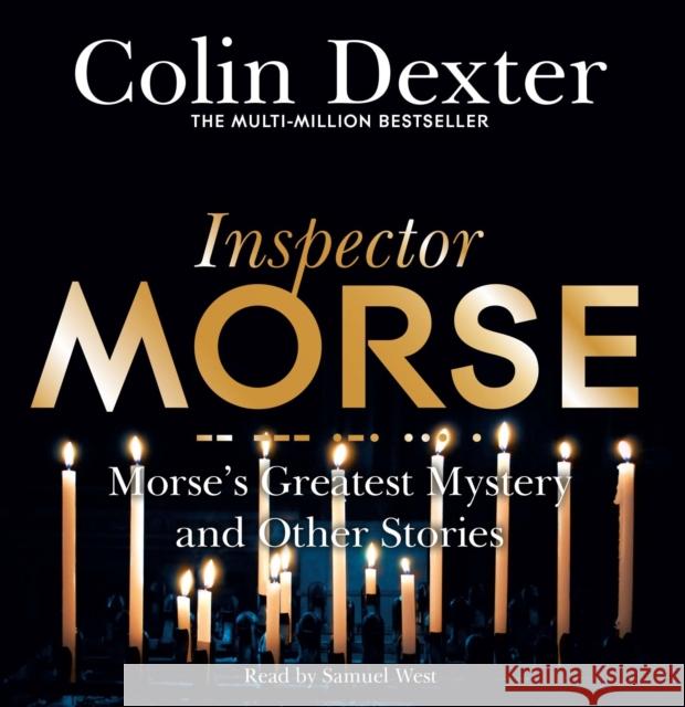 Morse's Greatest Mystery and Other Stories Colin Dexter, Samuel West 9781509885169