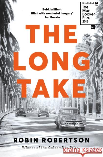 The Long Take: Shortlisted for the Man Booker Prize Robin Robertson   9781509886258 Pan Macmillan