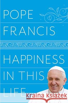 Happiness in This Life Pope Francis 9781509886586