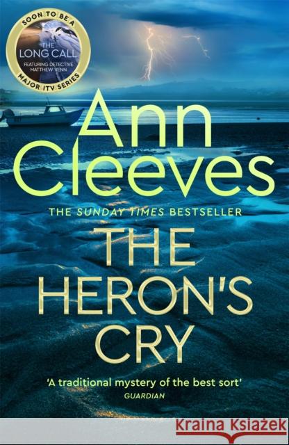 The Heron's Cry: Now a major ITV series starring Ben Aldridge as Detective Matthew Venn Ann Cleeves 9781509889686 Pan Macmillan