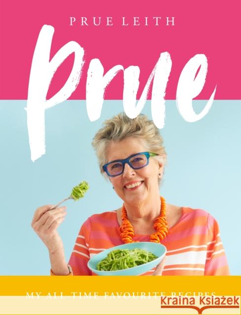 Prue: My All-time Favourite Recipes Prue Leith 9781509891481