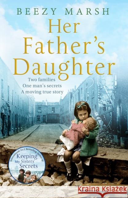 Her Father's Daughter: Two Families. One Man's Secrets. A Moving True Story. Beezy Marsh 9781509892686 Pan Macmillan