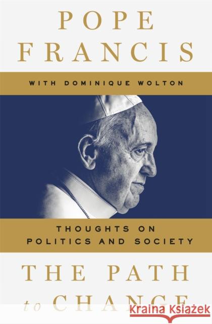 The Path to Change: Thoughts on Politics and Society Pope Francis Dominique Wolton  9781509893164 Bluebird