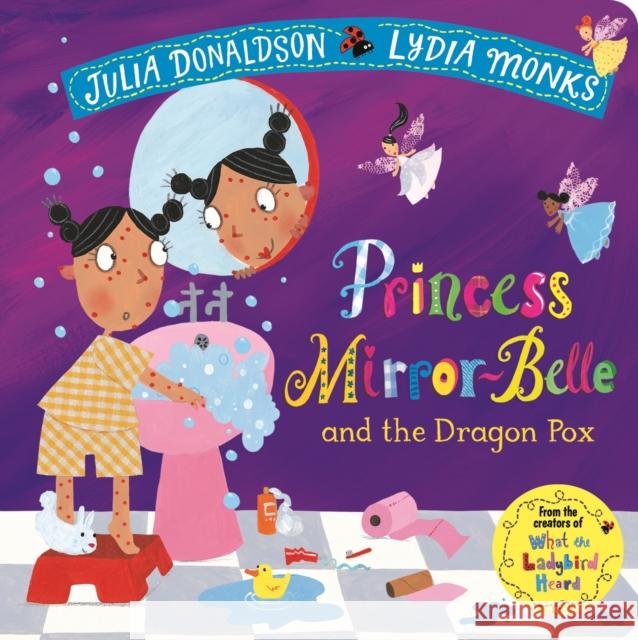 Princess Mirror-Belle and the Dragon Pox Julia Donaldson Lydia Monks  9781509894185 Macmillan Children's Books