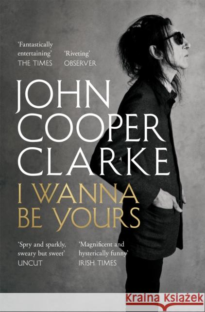 I Wanna Be Yours John Cooper Clarke 9781509896127