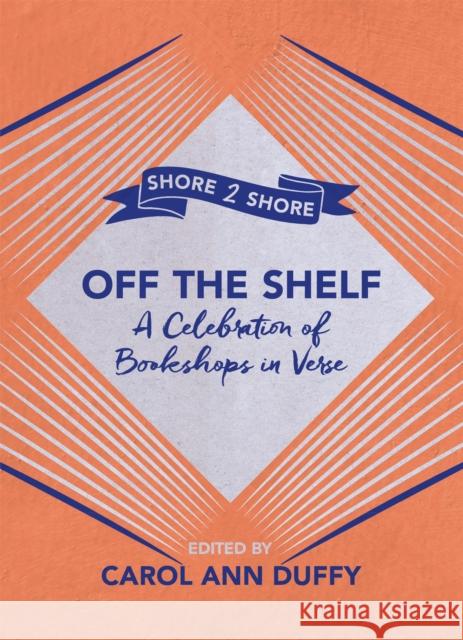 Off The Shelf: A Celebration of Bookshops in Verse Carol Ann Duffy DBE 9781509897087