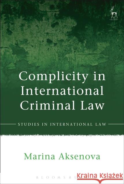 Complicity in International Criminal Law Marina Aksenova 9781509900084 Hart Publishing