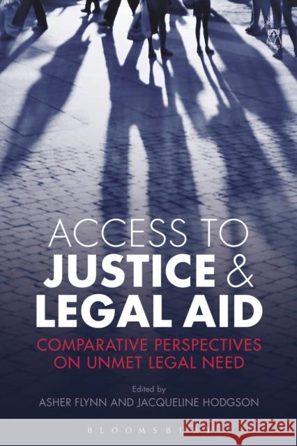 Access to Justice and Legal Aid: Comparative Perspectives on Unmet Legal Need Asher Flynn Jacqueline Hodgson 9781509900848 Hart Publishing