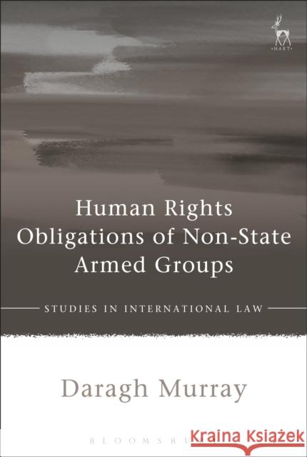 Human Rights Obligations of Non-State Armed Groups Daragh Murray 9781509901630
