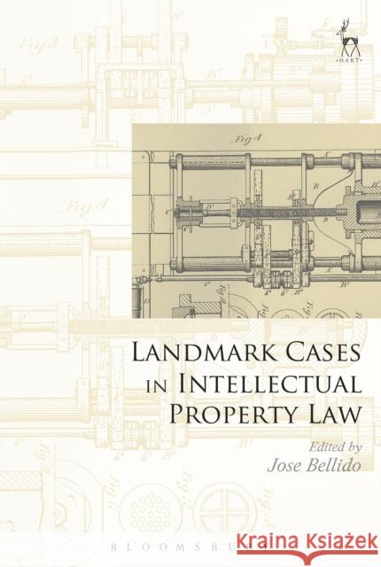 Landmark Cases in Intellectual Property Law Jose Bellido 9781509904662 Hart Publishing