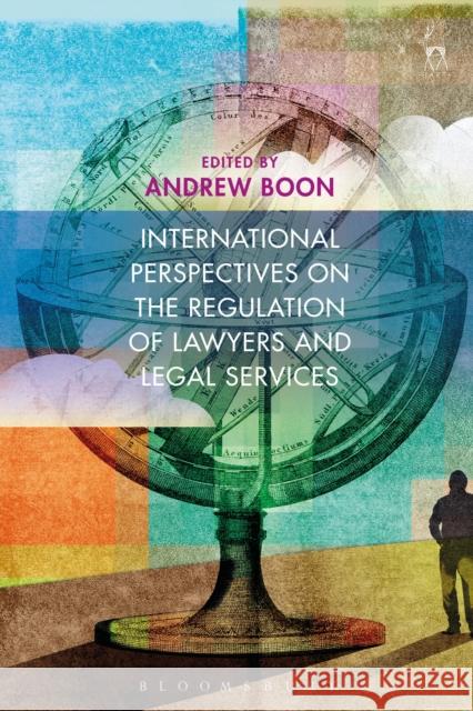 International Perspectives on the Regulation of Lawyers and Legal Services Andrew Boon 9781509905171