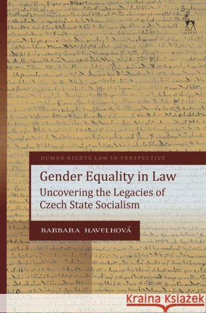 Gender Equality in Law: Uncovering the Legacies of Czech State Socialism Barbara Havelkova 9781509905867 Hart Publishing