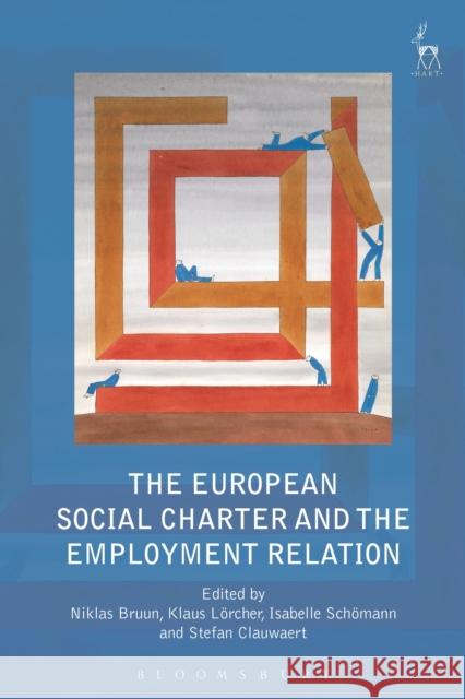 The European Social Charter and the Employment Relation Niklas Bruun Klaus Loercher Isabelle Schoemann 9781509906321 Hart Publishing