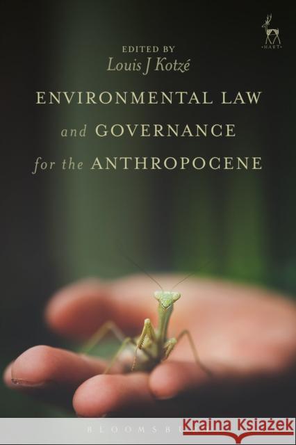 Environmental Law and Governance for the Anthropocene Louis Kotze 9781509906567 Hart Publishing
