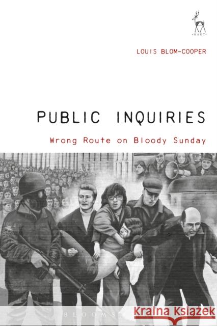 Public Inquiries: Wrong Route on Bloody Sunday Louis Blom-Cooper 9781509906789