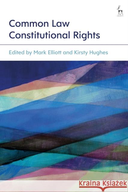 Common Law Constitutional Rights Mark Elliott Kirsty Hughes 9781509906864 Hart Publishing