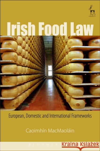 Irish Food Law: European, Domestic and International Frameworks Caoimhan Macmaolain 9781509907793 Hart Publishing