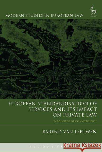 European Standardisation of Services and Its Impact on Private Law: Paradoxes of Convergence Barend Van Leeuwen 9781509908332