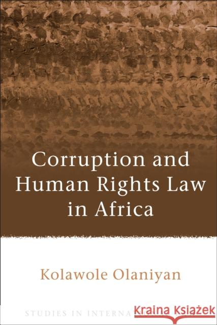 Corruption and Human Rights Law in Africa Kolawole Olaniyan 9781509908455 Hart Publishing