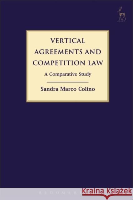 Vertical Agreements and Competition Law: A Comparative Study Sandra Marco Colino 9781509908813 Hart Publishing