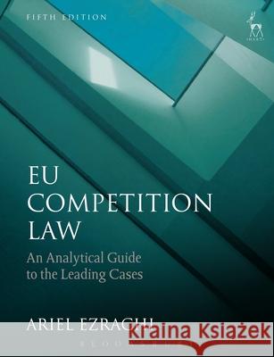 Eu Competition Law: An Analytical Guide to the Leading Cases (Fifth Edition) Ariel Ezrachi 9781509909834
