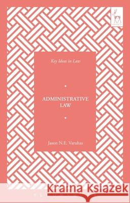 Key Ideas in Administrative Law Jason Ne Varuhas 9781509910618